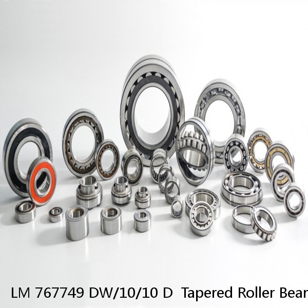 LM 767749 DW/10/10 D  Tapered Roller Bearings