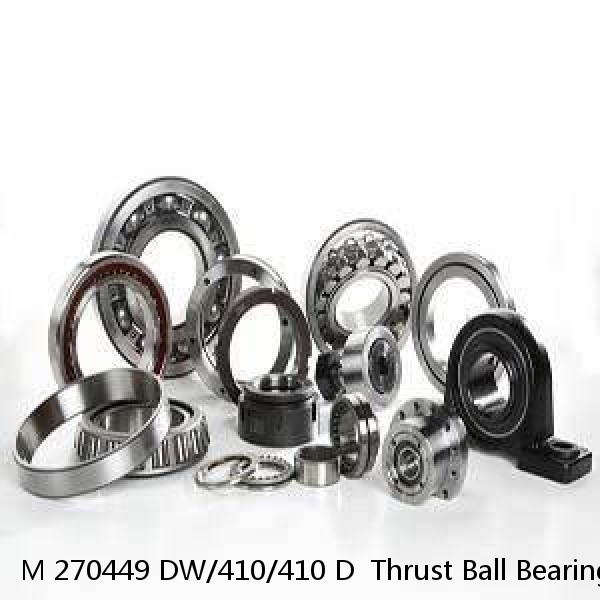 M 270449 DW/410/410 D  Thrust Ball Bearings