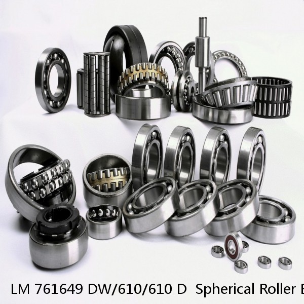 LM 761649 DW/610/610 D  Spherical Roller Bearings